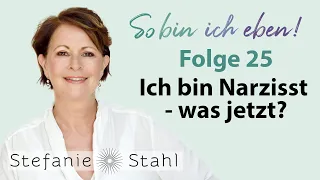 Stefanie Stahl #25 | Ich bin ein Narzisst – was kann ich tun? | So bin ich eben Podcast