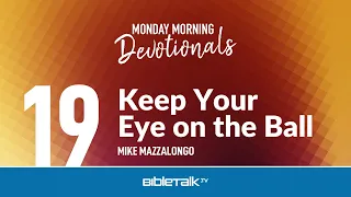 Keep Your Eye on the Ball – Mike Mazzalongo | BibleTalk.tv