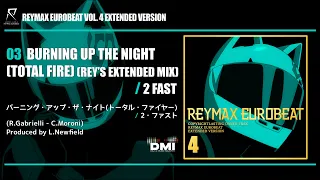 2 Fast - Burning Up The Night (Total Fire) (Rey's Extended Mix)