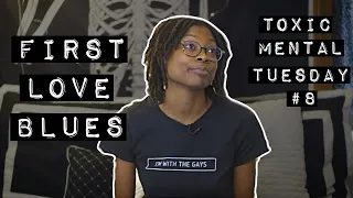 Your first lesbian love: the good, the bad and the ugly | Toxic Mental Tuesday Ep. 8