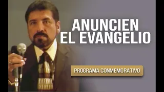 ANUNCIEN EL EVANGELIO | Salvador Gómez (Predica completa) - PROGRAMA CONMEMORATIVO