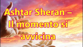 Ashtar Sheran – Il momento si avvicina