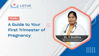 First Trimester Of Pregnancy | Dr. P Sunitha | Lotus Hospitals