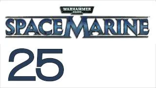 Прохождение Warhammer 40000: Space Marine (с живым комментом) Ч. 25