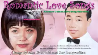 Songs of Sinn Sisamuth and Ros Sereysothea - Another Golden Love Song Selection