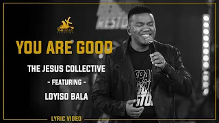 You Are Good - The Jesus Collective ft. Loyiso Bala (Lyric Video)