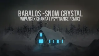 Babalos -  Snow Crystal (PSYTRANCE REMIX) Wipanci X Chakra