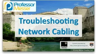 Troubleshooting Network Cabling - CompTIA Network+ N10-006 - 4.4