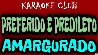 PREFERIDO E PREDILETO - AMARGURADO ( KARAOKÊ )