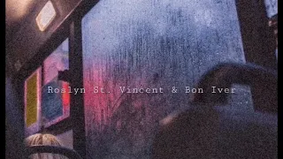 Roslyn St. Vincent & Bon Iver +Slowed +Rain ♡