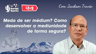 Jacobson Trovão - Medo de ser Médium? Como desenvolver a mediunidade de forma segura?