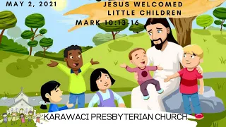 KPC Sunday School I 2 May 2021 I Jesus Welcomed Little Children