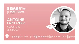 Cancer des testicules avec Antoine - Pocdast Semer À Tout Vent