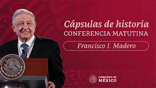 Cápsulas de historia con el presidente AMLO. Francisco I. Madero. Parte 2