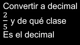 convertir 2/5 a decimal y que tipo de decimal , transformar fraccion a decimales fracciones