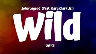 John Legend - Wild (Lyrics) feat  Gary Clark Jr