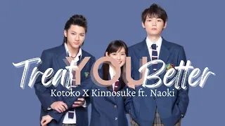 Treat you Better | Kotoko X Kinnosuke ft. Naoki FMV✨