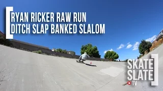 Ryan Ricker Raw Run - Ditch Slap Banked Slalom - Skate[Slate].TV