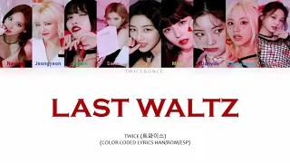 TWICE (트와이스) - Last Waltz [Color Coded Lyrics Han | Rom | Esp]