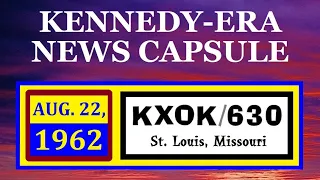 KENNEDY-ERA NEWS CAPSULE: 8/22/62 (KXOK-RADIO; ST. LOUIS, MISSOURI)
