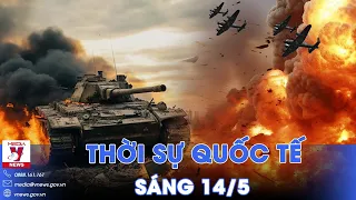 Thời sự Quốc tế sáng 14/5. Nga diệt siêu pháo Ukraine, lính Kiev chật vật phòng thủ Kharkov