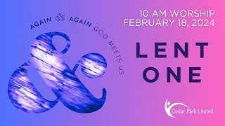 Lent 1: Again and Again, God Meets Us (where we are)│ February 18, 2024 │ Cedar Park United Worship
