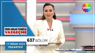 Didem Arslan Yılmaz'la Vazgeçme 637. Bölüm | 17 Nisan 2023