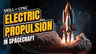 Electric Propulsion in Spacecraft | Skill-Lync