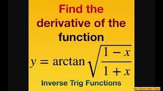 Find derivative of arctan sqrt(1-x)/(1+x). Inverse Trig Functions