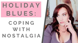 HOLIDAY BLUES: How To Deal With Nostalgia & Move On From The Past | Shallon Lester