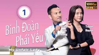 Binh Đoàn Phái Yếu (My Unfair Lady) tập 1/28 | tiếng Việt | Lâm Văn Long | Tuyên Huyên | TVB 2016