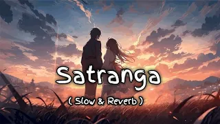 Satranga - (Animal) || Slow & Reverb || Use Headphones 🎧 || Arijit Singh, Ranbir Kapoor, Rashmika M
