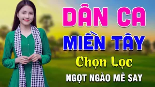 Dân Ca Miền Tây Ngọt Ngào Mê Say - LK Nhạc Dân Ca Trữ Tình Quê Hương Miền Tây Chọn Lọc Hay Nhất