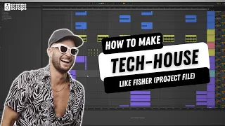 HOW TO TECH-HOUSE LIKE FISHER (Project File Download)