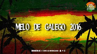 MELO DE GALEGO 2016 - CANAL O MELHOR DO REGGAE