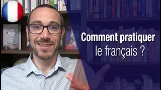 Comment pratiquer le français ?