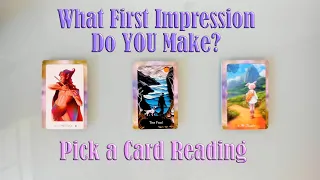 WHAT FIRST IMPRESSIONS DO YOU MAKE ON PEOPLE? AND ARE THEY RIGHT? PICK A CARD READING