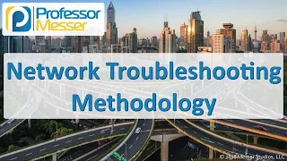 Network Troubleshooting Methodology - CompTIA Network+ N10-007 - 5.1