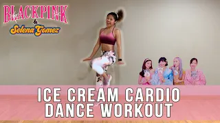 BLACKPINK x Selena - ICE CREAM Dance Fitness Workout || w/ Sour Candy + Kiss & Make Up