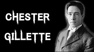 The Horrific & Terrifying Case of Chester Gillette