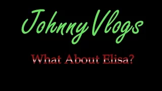 JohnnyVlogs: What About Elisa?