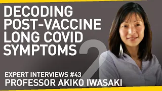 Autoimmunity, Reactivated Viruses & How the Vaccine Might Cause LC Symptoms | W/ Prof. Akiko Iwasaki