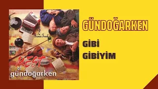 Gündoğarken - Gibi Gibiyim