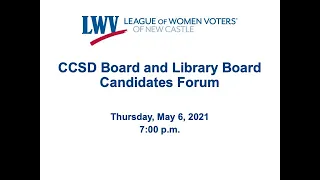 LWV Candidates Forum - CCSD Board of Education & Library Board of Trustees 5/6/21
