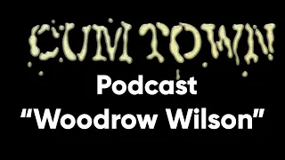 Woodrow Wilson (3-1-2020) - Cum Town Premium (EP 173)
