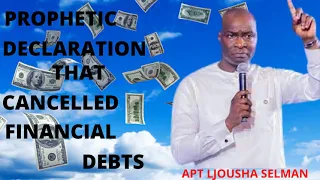 PROPHETIC DECLARATION THAT CANCELLED FINANCIAL DEBTS BY #APOSTLE JOUSHA SELMAN #