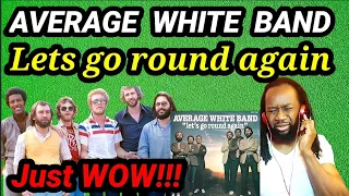 They had no right! First time hearing THE AVERAGE WHITE BAND - LET'S GO ROUND AGAIN