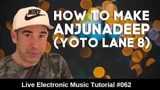 How to Anjunadeep (Yoto - Lane 8) | Live Electronic Music Tutorial 062