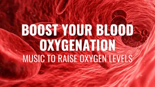 Boost Your Blood Oxygenation | Circulate Oxygen Level in The Body | Music to Raise Oxygen Levels