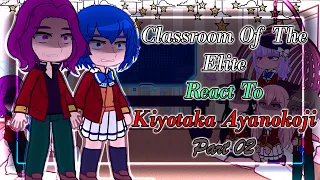 Classroom Of The Elite React To Kiyotaka Ayanokoji Part 02 [ COTE ]